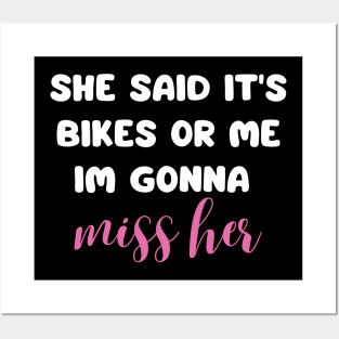 she said it's bikes or me im gonna miss her back print Posters and Art